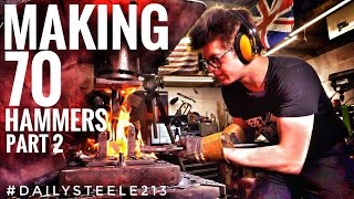 MAKING 70 HAMMERS: Part 2