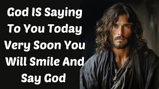 💯God IS Saying To You Today Very Soon You Will Smile And Say God 💯 ! God Message For You Today!God!