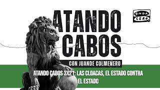 Atando cabos 3x21: Las cloacas, el Estado contra el Estado