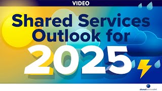 👍 SHARED SERVICES OUTLOOK FOR 2025 👎