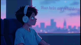 (Lofi+Slowed+Reverb) | Hua Hain Aaj Pehli Baa | Pulkit Samrat,Uravashi Rautela | Divya Khosla Kumaar