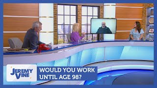 Would You Work Until Age 98? Feat. Ivor Ward | Jeremy Vine