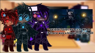 Skibidi Toilet React to What if there was a big battle in ep 60