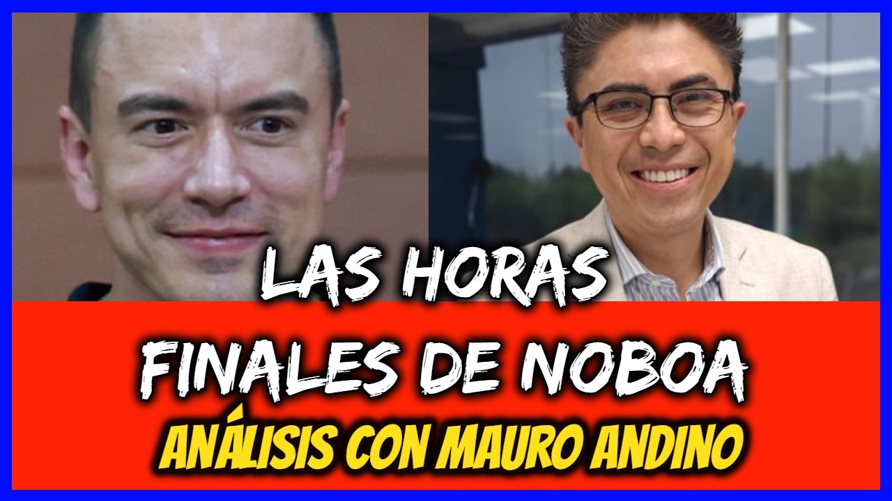 Las horas finales de Noboa. Análisis con Mauro Andino