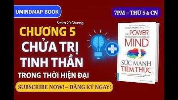 #5.5 Chìa Khóa CHỮA TRỊ TINH THẦN Thời Hiện Đại Với Sức Mạnh Tiềm Thức