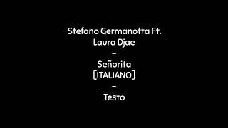 Stefano Germanotta Ft. Laura Djae - Señorita [ITALIANO] - Testo