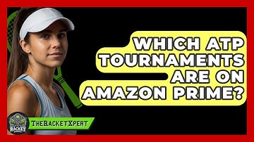 Which ATP Tournaments Are On Amazon Prime? - The Racket Xpert