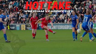 HOT TAKE | Wrexham v Cardiff City Welsh Cup Final