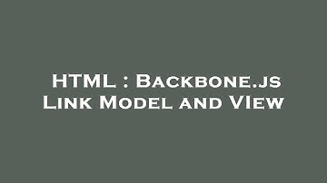 HTML : Backbone.js Link Model and VIew