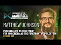 Matthew Johnson: The Forefront of Psilocybin, Ecstasy, and Psychedelics as Treatment for Addiction