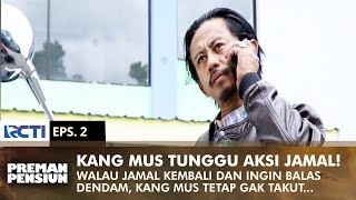 GAK GENTAR! Kang Mus Menunggu Balas Dendam Dari Jamal | PREMAN PENSIUN 2 | EPS 2 (2/2)