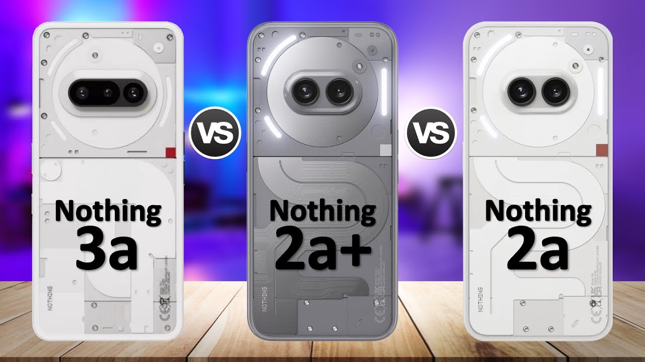 Nothing Phone 3a VS Nothing Phone 2a Plus VS Nothing Phone 2a ...