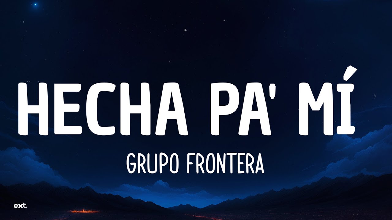 Grupo Frontera - Hecha Pa' Mí (Letra) Grupo Frontera - Hecha Pa' Mí (Letra)