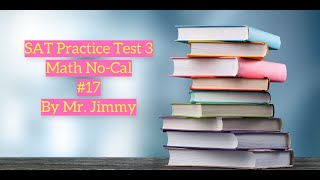 SAT Math Test 3 No-Cal #17 by Mr. Jimmy