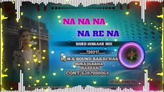 Na_Na_Re_Na_Full_Jankaar_Hindi_Mix_Song !!DJ N.S Sound Officel Bakarchak