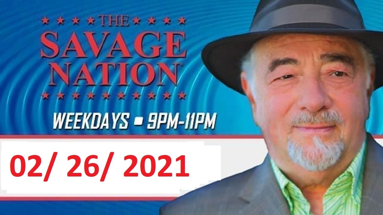 Michael Savage Show Podcast 02/26/2021 The Savage Nation Show Thursday, February 26, 2020