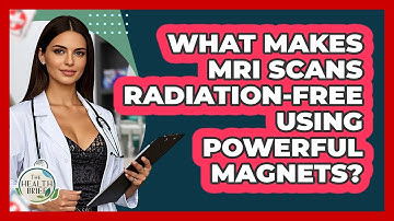 What Makes MRI Scans Radiation-free Using Powerful Magnets? - The Health Brief