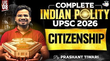 Citizenship | Compete Indian Polity for UPSC 2026 | Lec 08 | StudyIQ IAS
