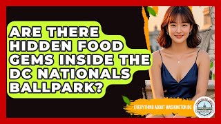 Are There Hidden Food Gems Inside The DC Nationals Ballpark? - Everything About Washington DC