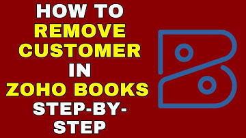 How to Remove Customer in Zoho Books Step by Step – Full Guide