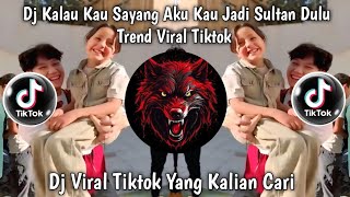 Download Lagu DJ KALAU KAU SAYANG AKU KAU JADI SULTAN DULU TREND DANCE VIRAL TIKTOK MP3