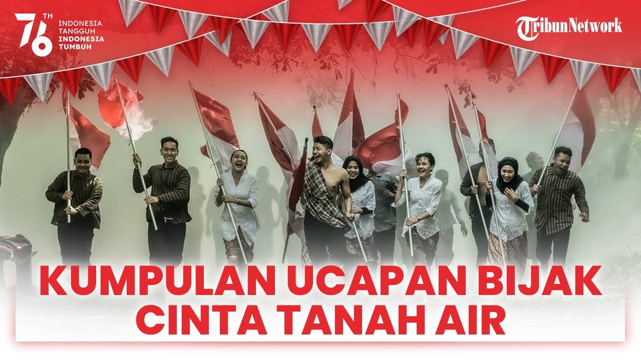 Berikut Kumpulan Ucapan Bijak Cinta Tanah Air Untuk Semarakkan Hut Ke 76 Kemerdekaan Ri Tribun Video