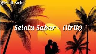 SELALU SABAR  -  (LIRIK)