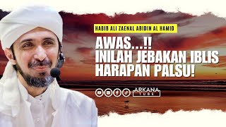 Iblis Sang Pemberi Harapan Palsu  Habib Ali Zaenal Abidin