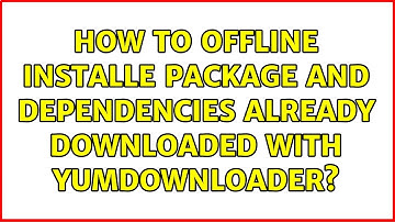 How to offline installe package and dependencies already downloaded with yumdownloader?