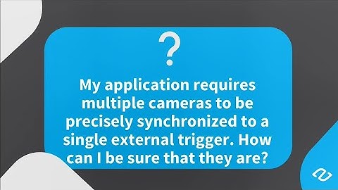 Ask the Expert   Episode 3   Precise Synchronization of Multiple Cameras