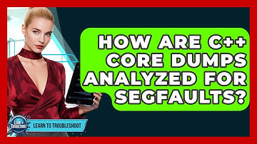 How Are C++ Core Dumps Analyzed For Segfaults? - Learn To Troubleshoot