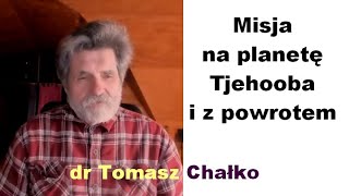 Misja na planetę Tjehooba i z powrotem - dr Tomasz Chałko