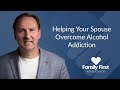Helping Your Spouse Overcome Alcohol Addiction