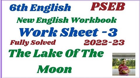 6th worksheet 3 llThe Lake Of The Moon ll New My English Workbook Fully Solved ll PSEB ll 2022-23