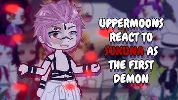 Uppermoons React To Sukuna As First Demon In The History || JJK || KNY || Gacha React