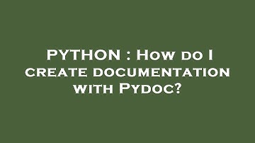 PYTHON : How do I create documentation with Pydoc?