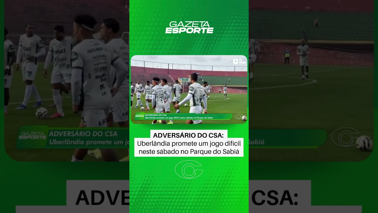 Uberlândia promete jogo difícil diante do CSA - 6/8/26