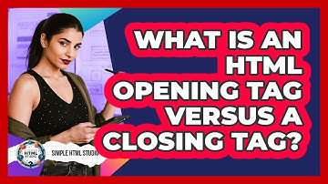 What Is An HTML Opening Tag Versus A Closing Tag?