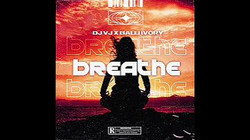 DJ VJ X Balliivory BREATHE 