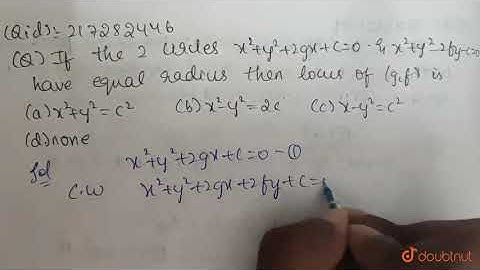 If the two circles `x^(2)+y^(2)+2gx+c=0` and `x^(2)+y^(2)-2fy-c=0` have | Class 12 Maths | Doubtnut