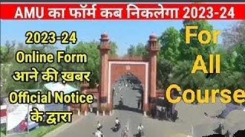 AMU application from 2023-24 AMU admission form 2023 कब आएंगे amu 6,9,11 dip BA BSC BCom Ballb 2023