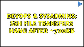 Celebrity DevOps & SysAdmins: SSH file transfers hang after ~700KB (4 Solutions!!) Profile