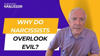 Why Do Narcissists Overlook Evil?