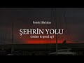 Feride Hilal Akın Şehrin Yolu Sözleri Speed Up