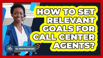 How To Set Relevant Goals For Call Center Agents?