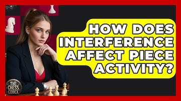 How Does Interference Affect Piece Activity? - The Chess Codex