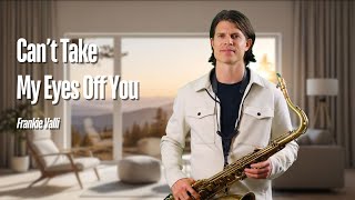 Cant Take My Eyes Off You  Frankie Valli cover Sax Element