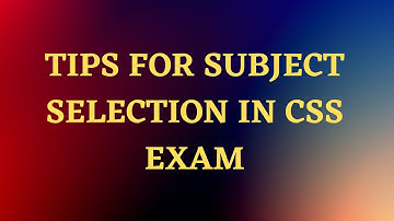 How to Choose Optional Subjects in CSS Exam 2024