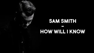 Sam Smith - How Will I Know (Lyrics)