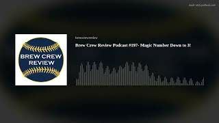 Brew Crew Review Podcast #197- Magic Number Down to 3!
